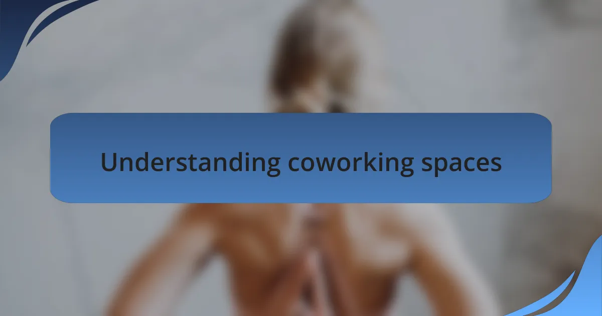 Understanding coworking spaces