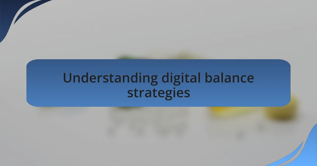 Understanding digital balance strategies