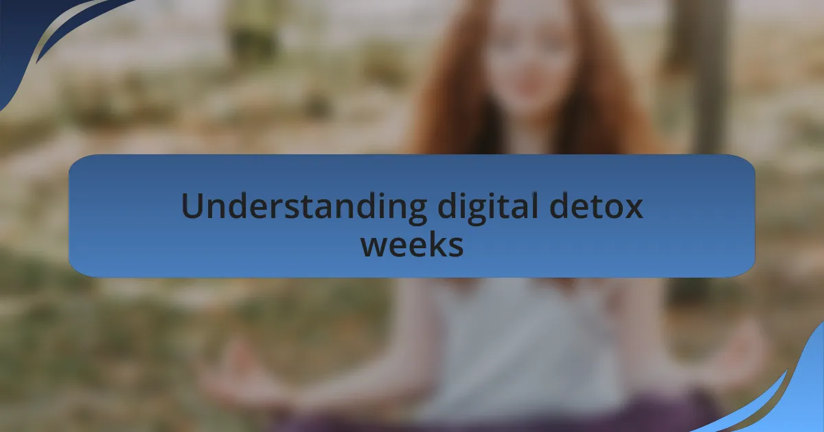 Understanding digital detox weeks