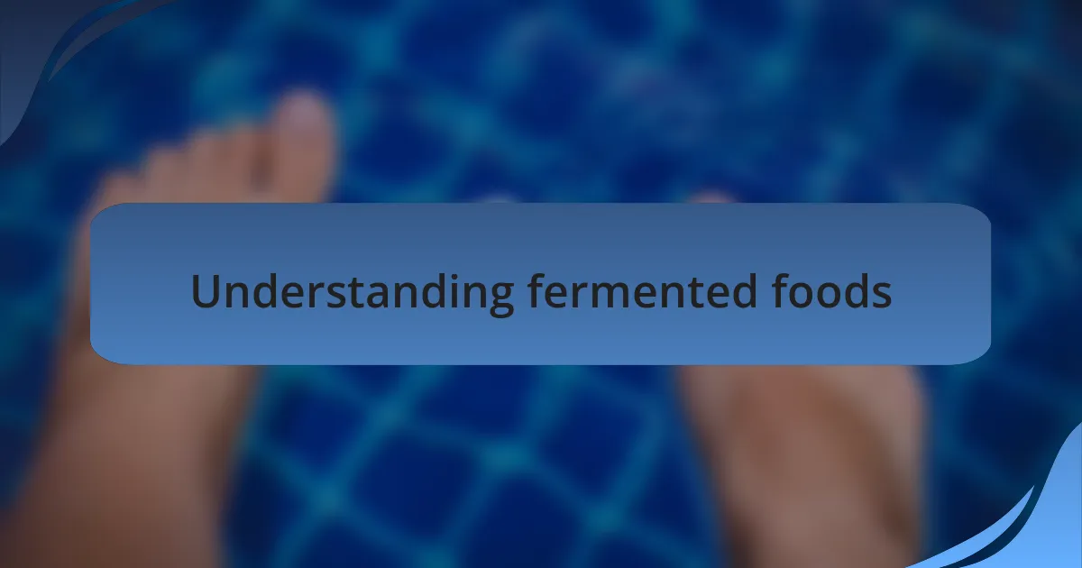 Understanding fermented foods