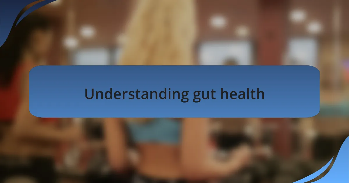 Understanding gut health