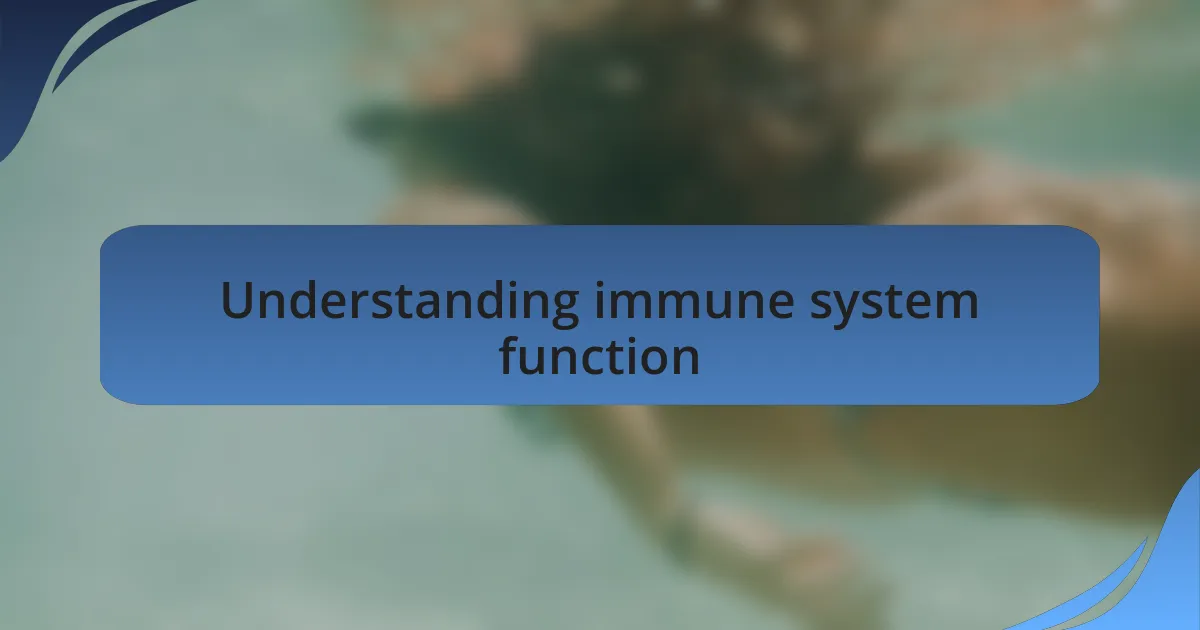 Understanding immune system function