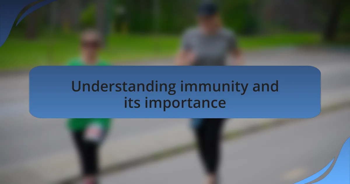 Understanding immunity and its importance