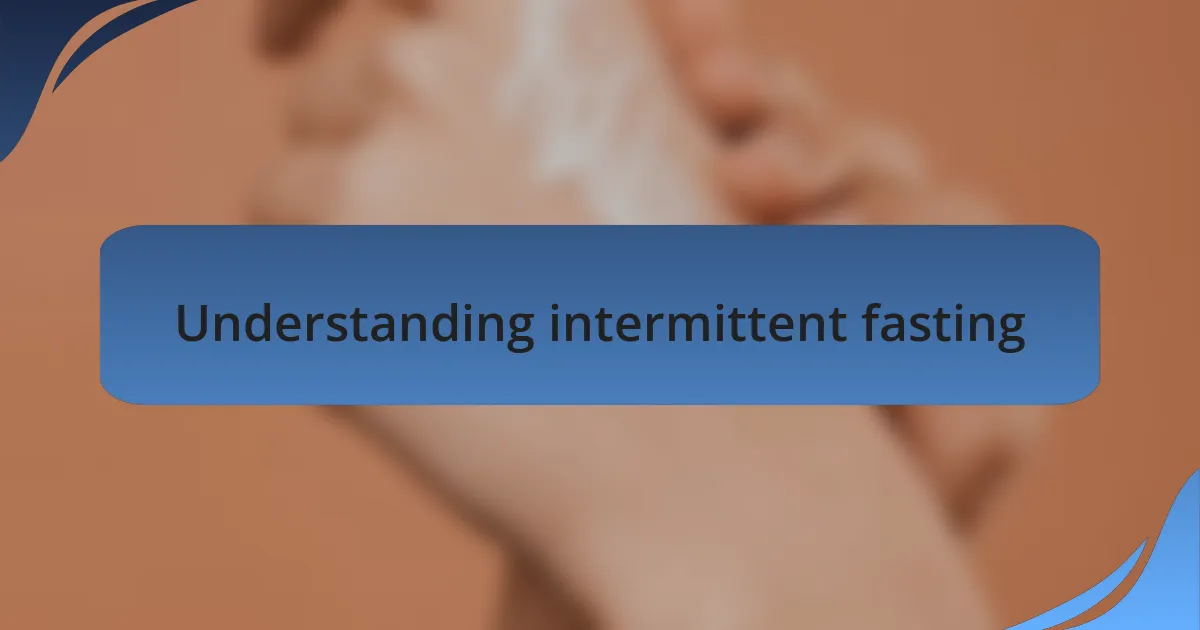Understanding intermittent fasting