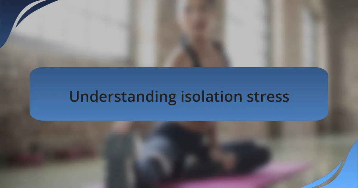 Understanding isolation stress