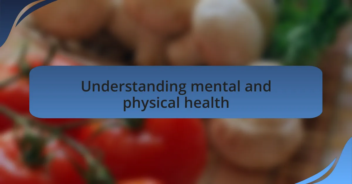 Understanding mental and physical health