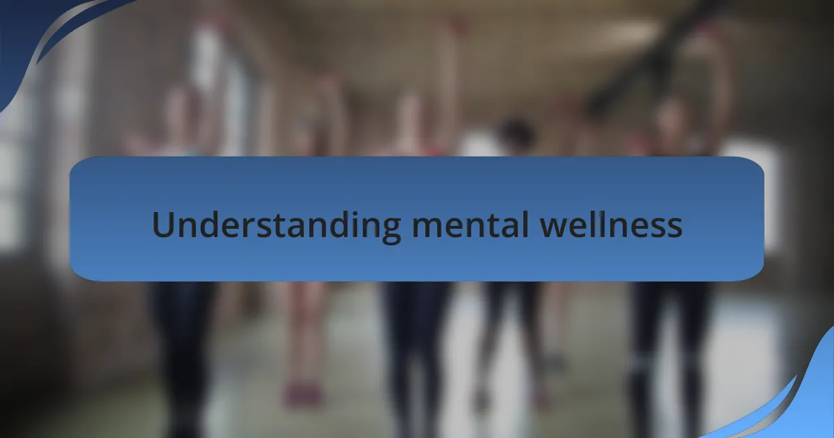 Understanding mental wellness