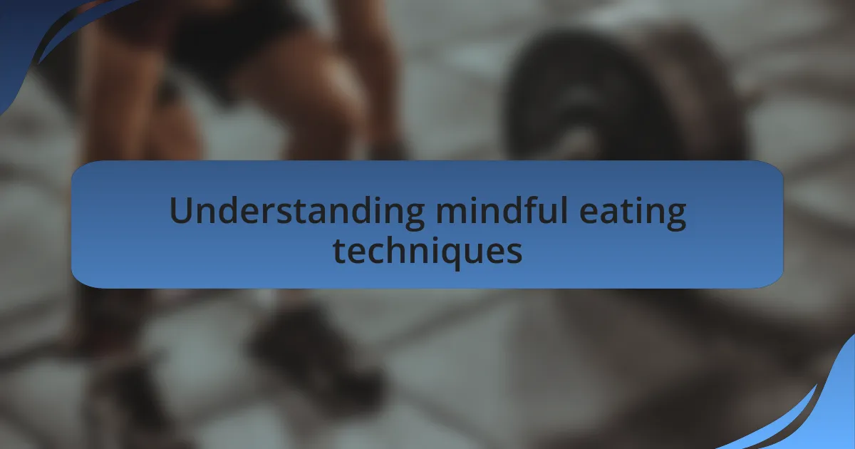 Understanding mindful eating techniques