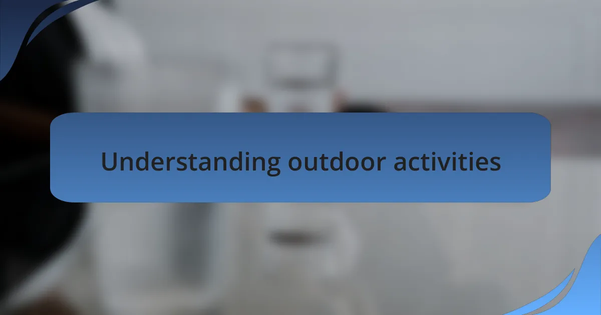 Understanding outdoor activities
