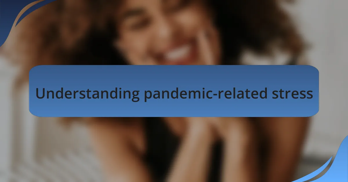 Understanding pandemic-related stress