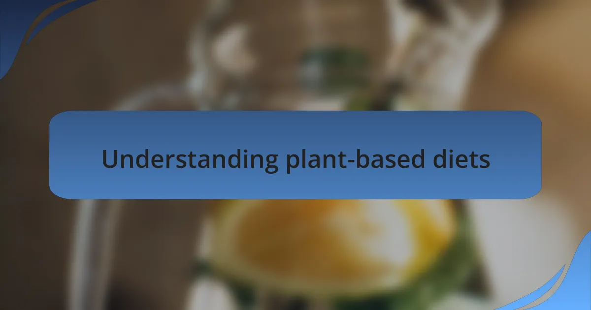 Understanding plant-based diets