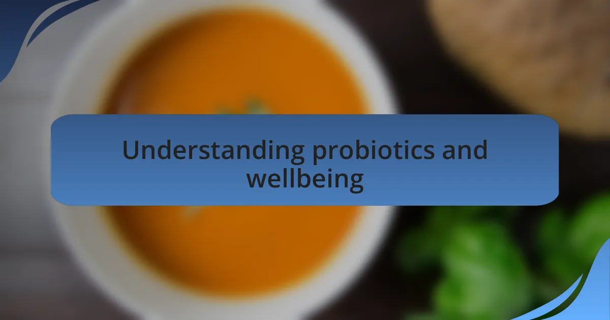 Understanding probiotics and wellbeing