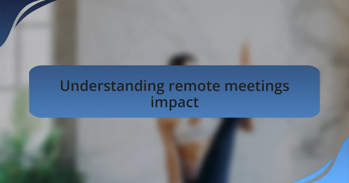 Understanding remote meetings impact