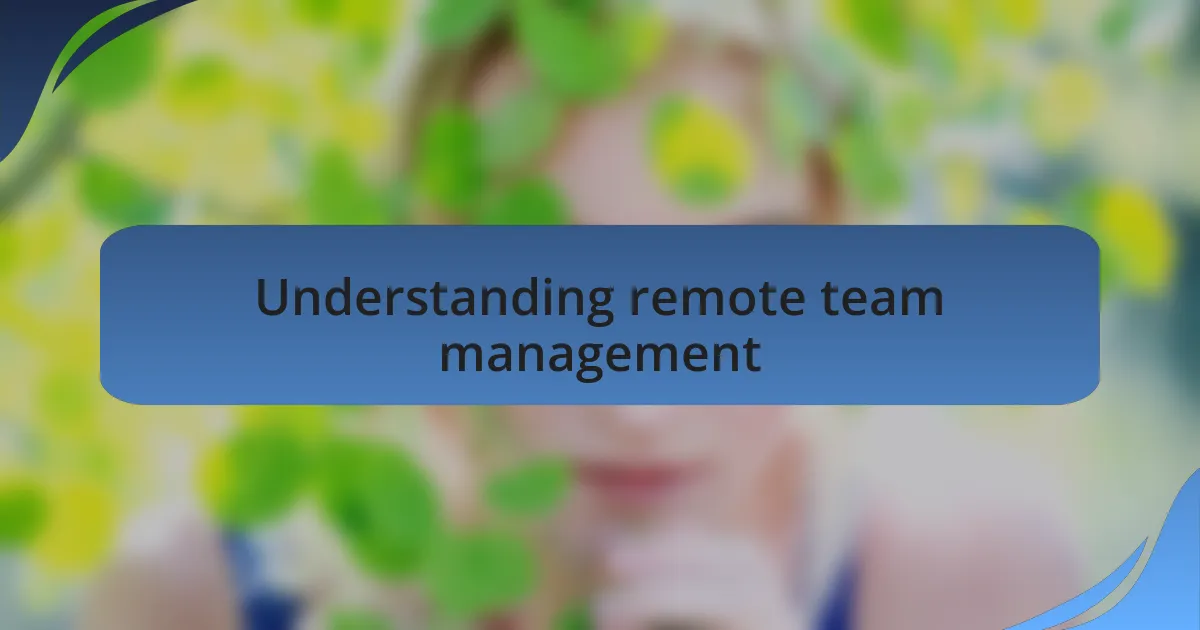 Understanding remote team management