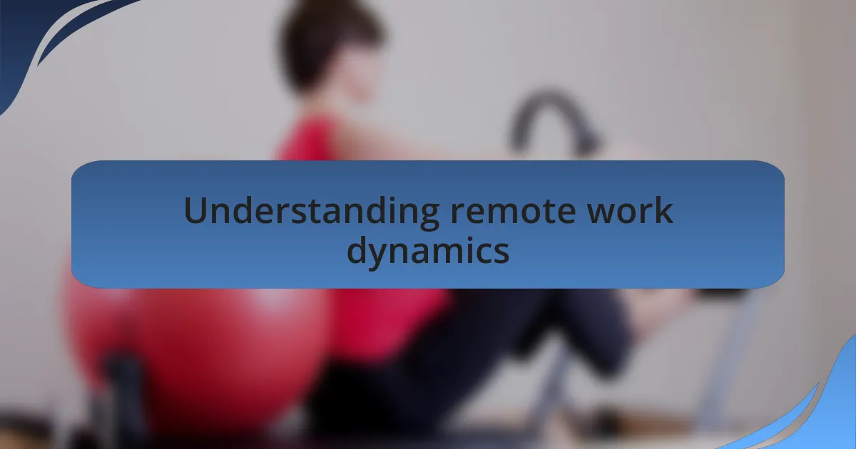 Understanding remote work dynamics
