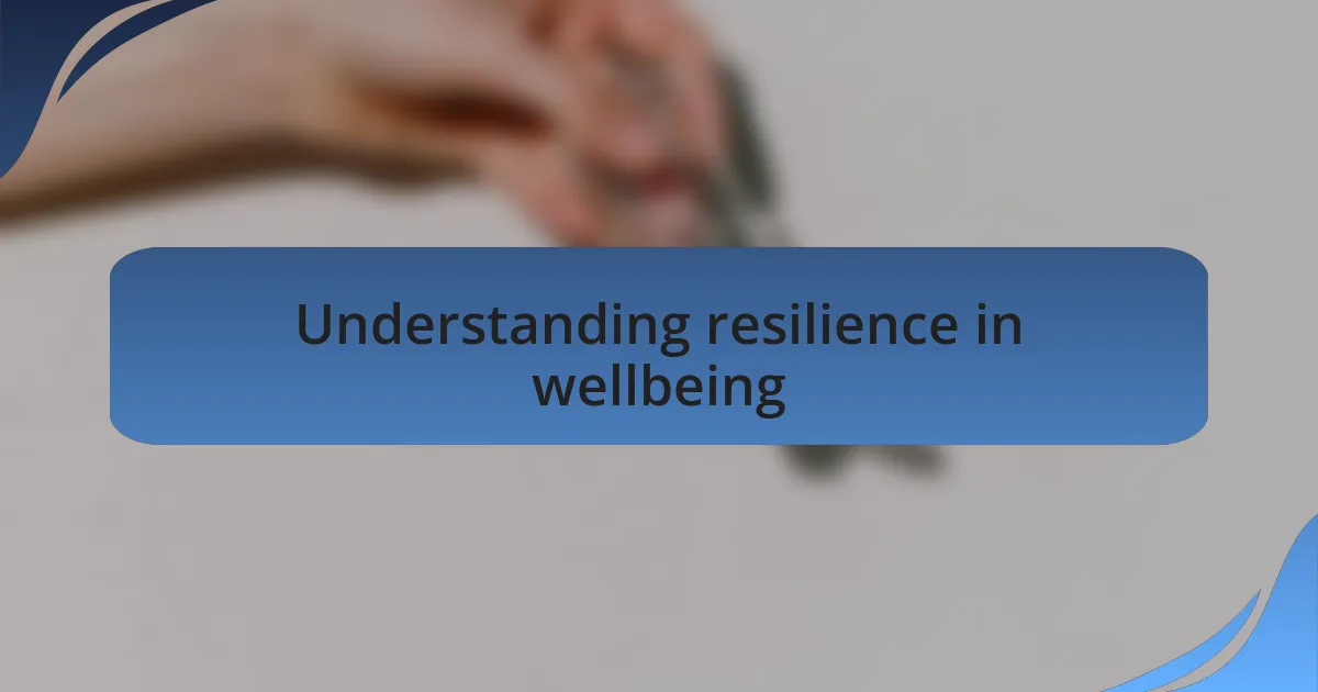 Understanding resilience in wellbeing
