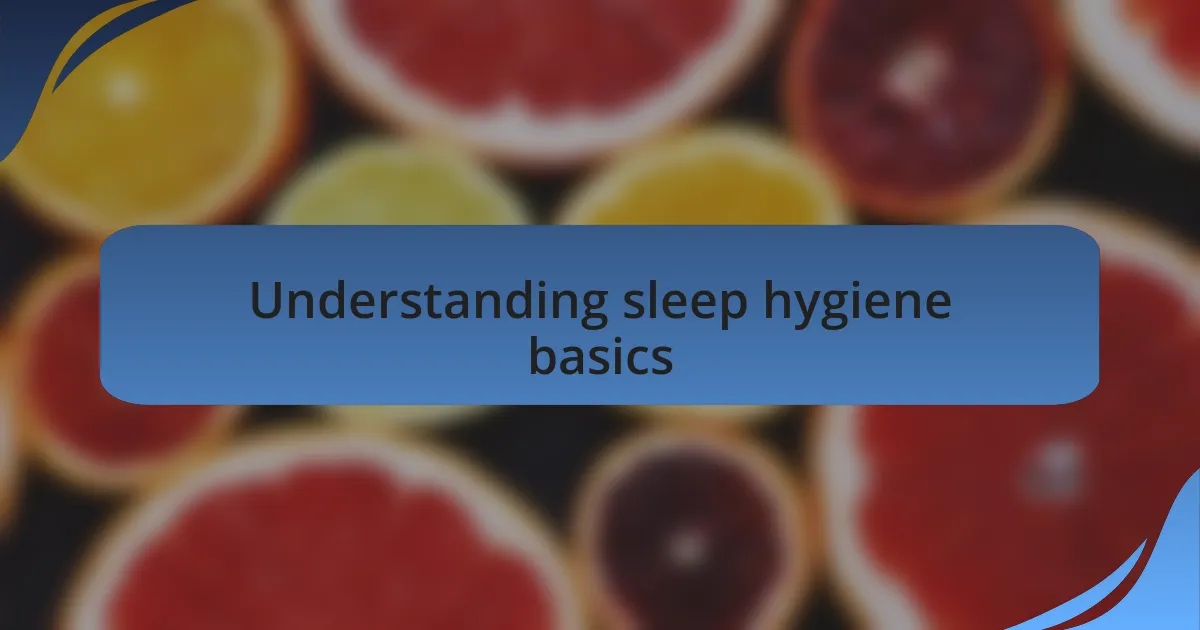 Understanding sleep hygiene basics