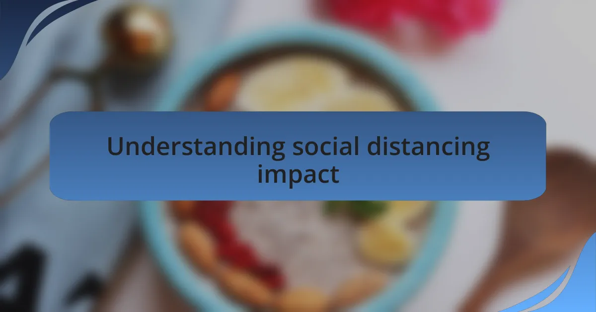Understanding social distancing impact