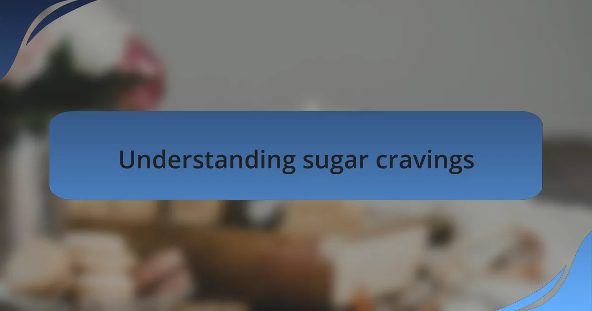 Understanding sugar cravings