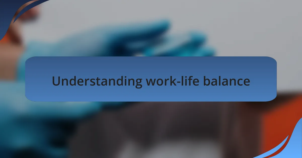 Understanding work-life balance