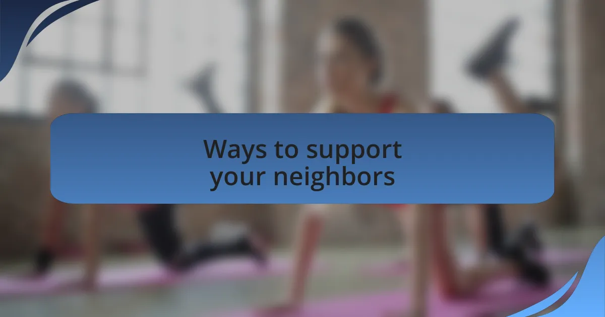 Ways to support your neighbors